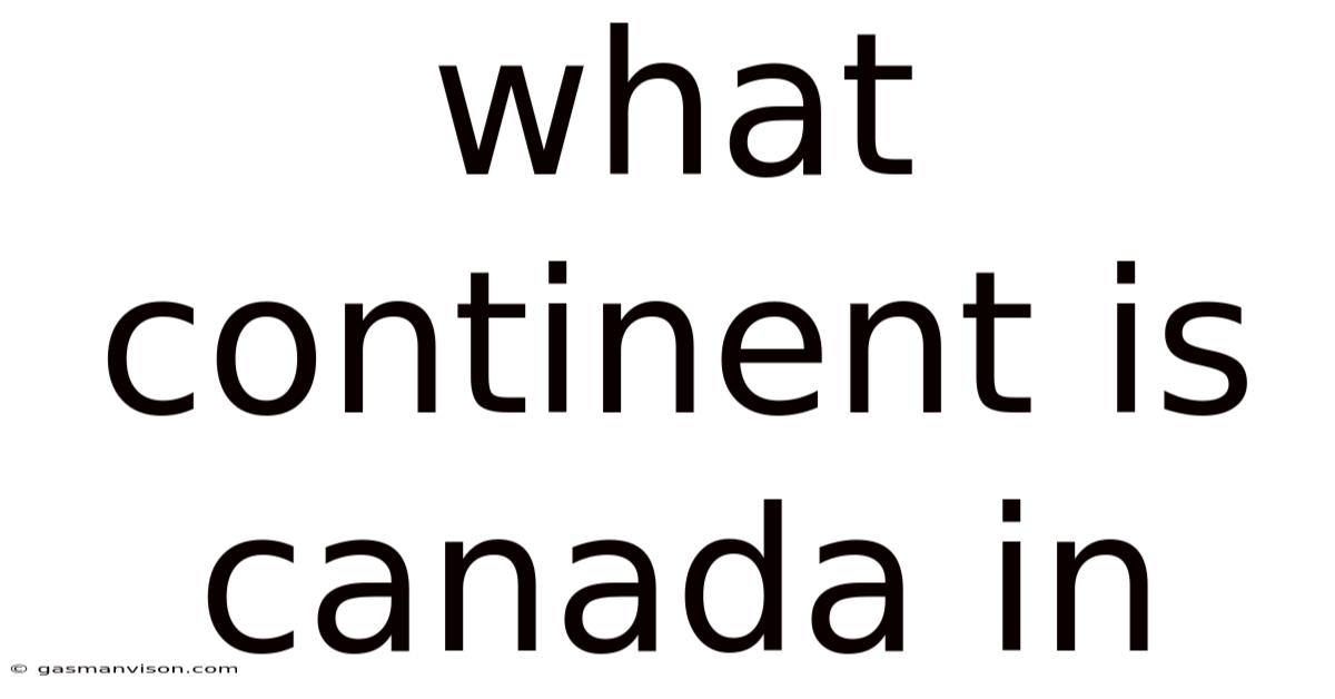 What Continent Is Canada In