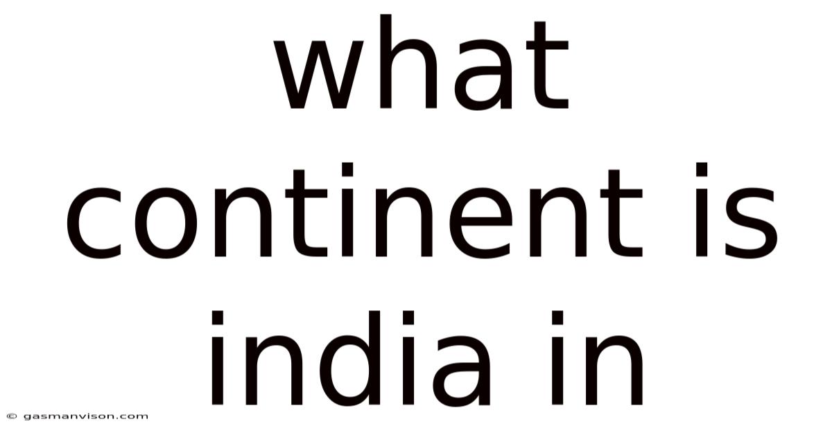 What Continent Is India In