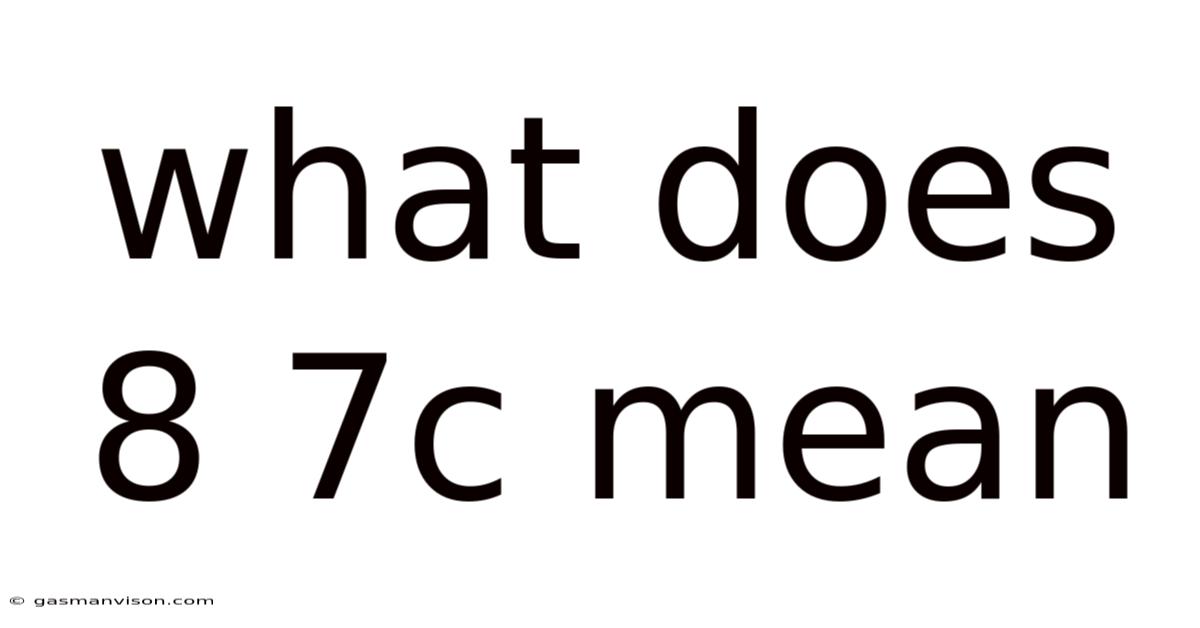 What Does 8 7c Mean