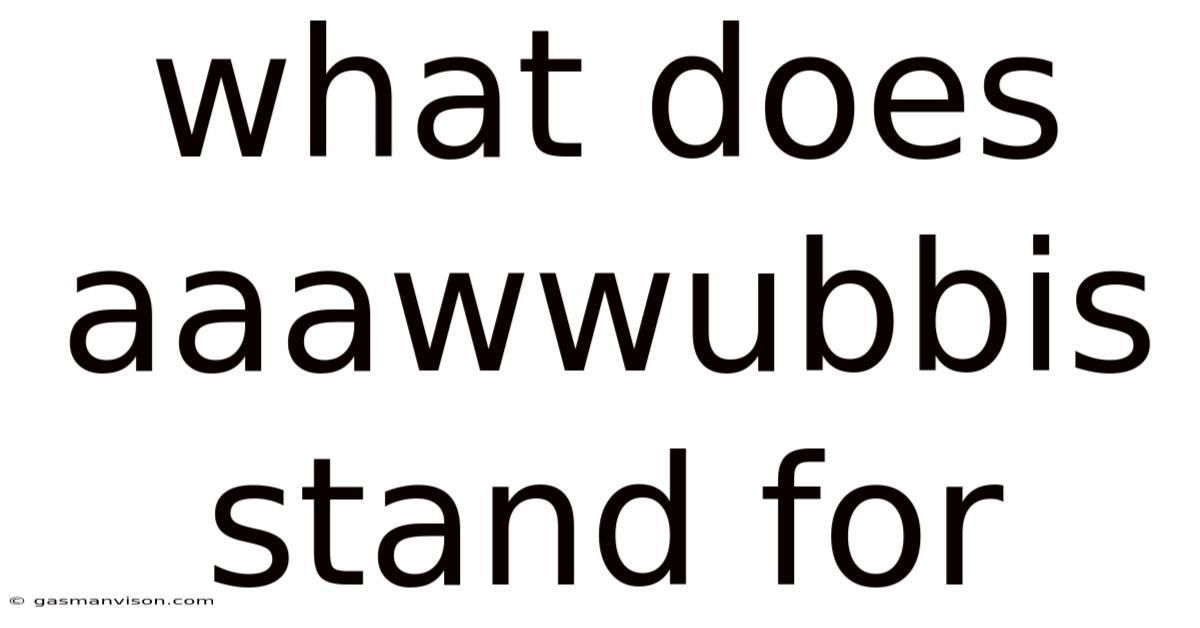 What Does Aaawwubbis Stand For