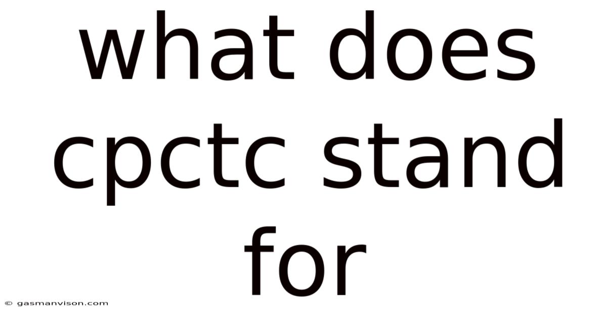 What Does Cpctc Stand For
