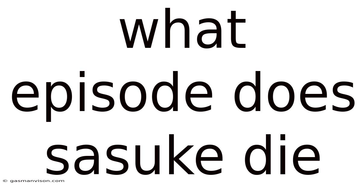 What Episode Does Sasuke Die
