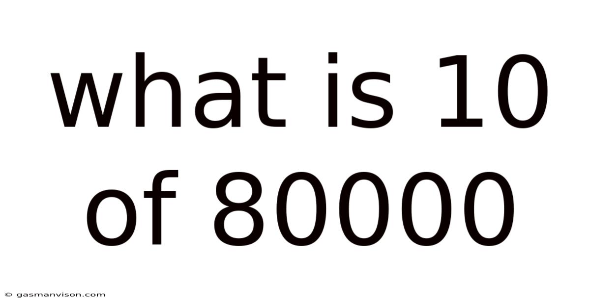 What Is 10 Of 80000