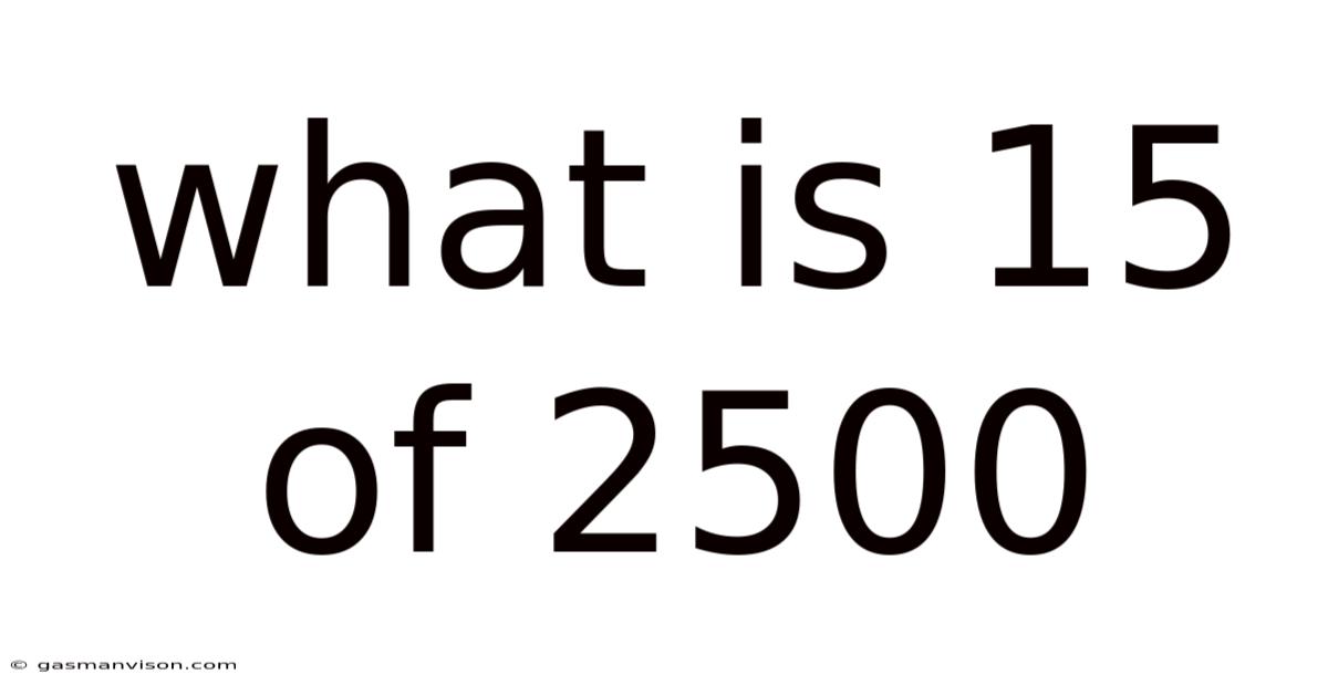 What Is 15 Of 2500