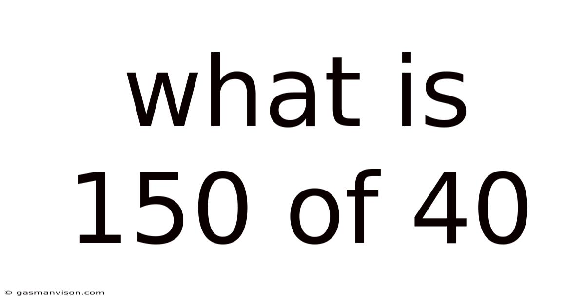 What Is 150 Of 40