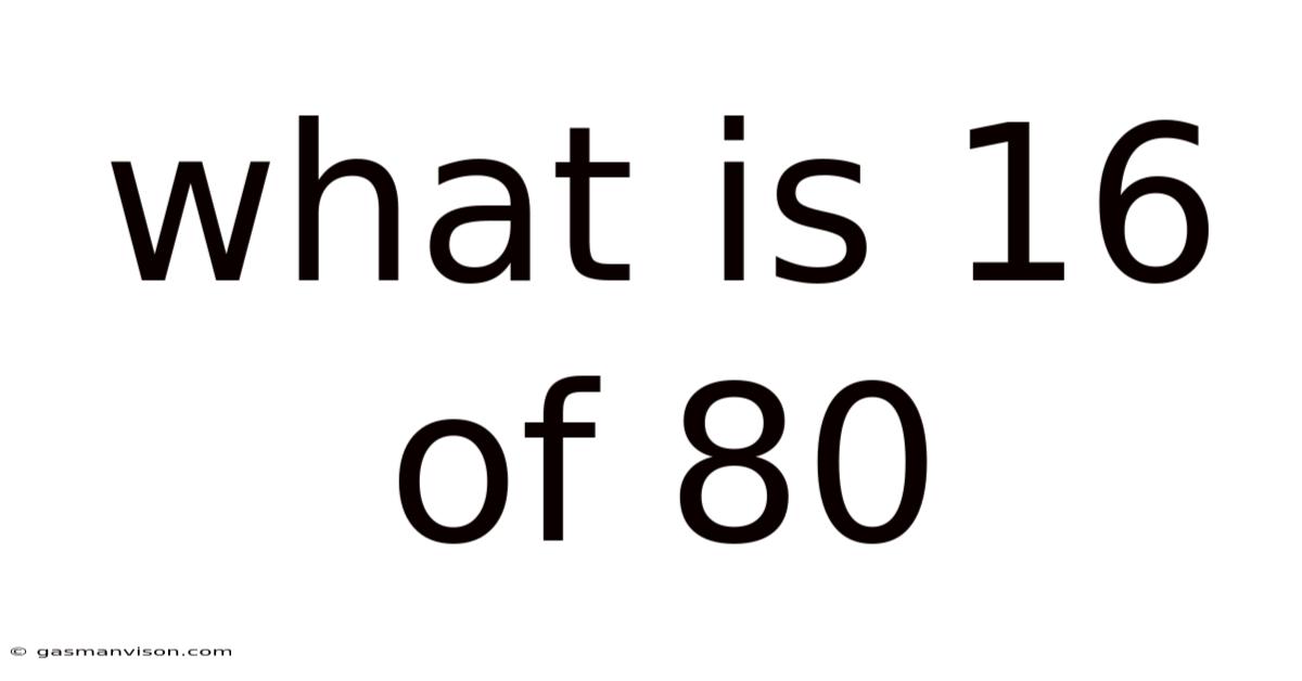 What Is 16 Of 80