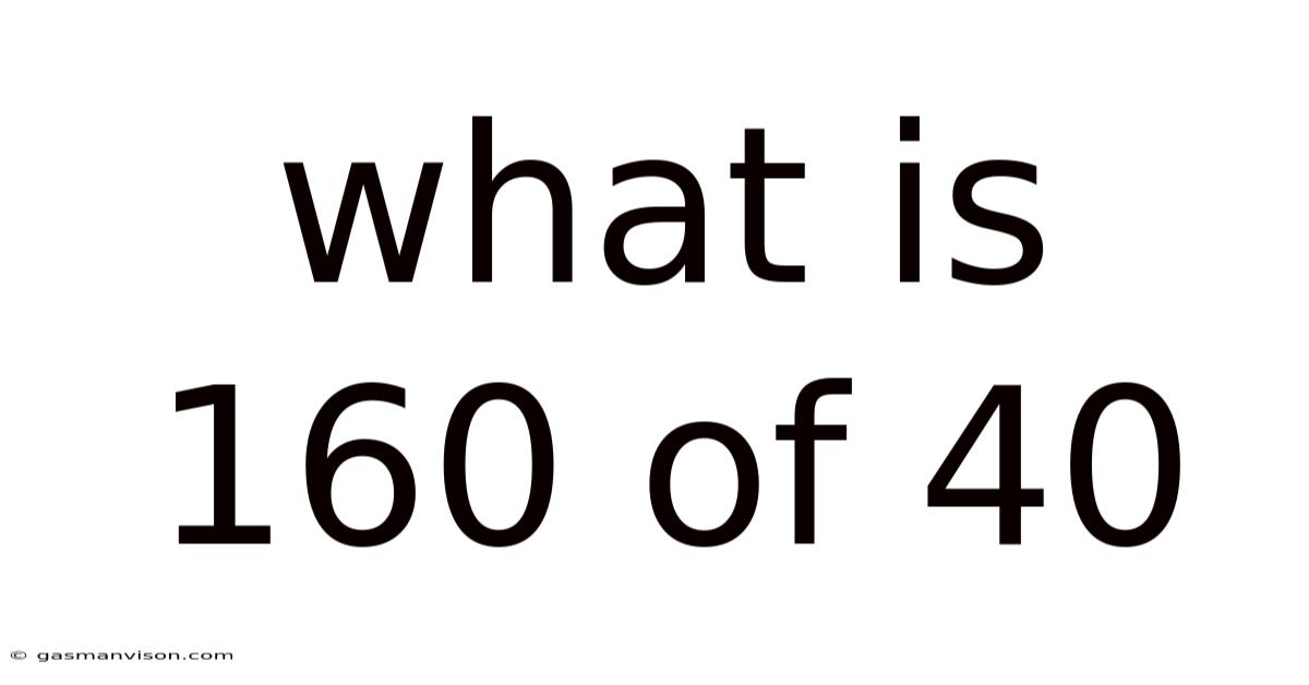 What Is 160 Of 40
