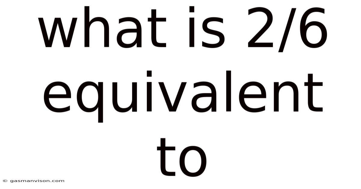 What Is 2/6 Equivalent To