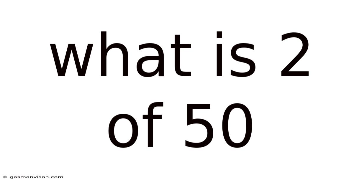 What Is 2 Of 50