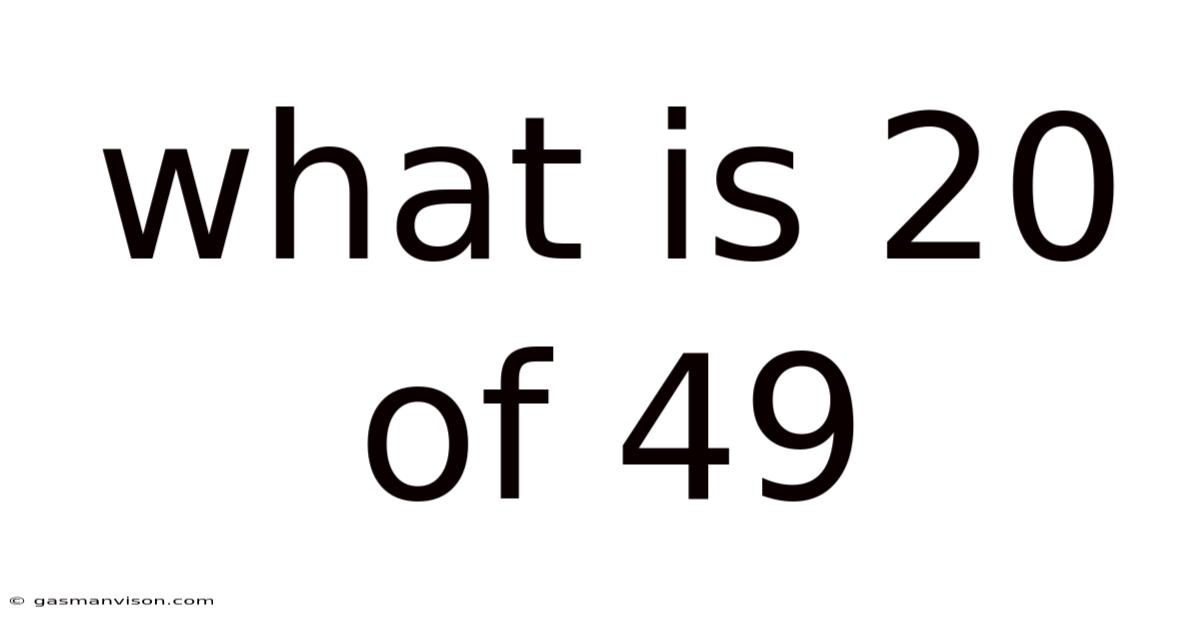 What Is 20 Of 49