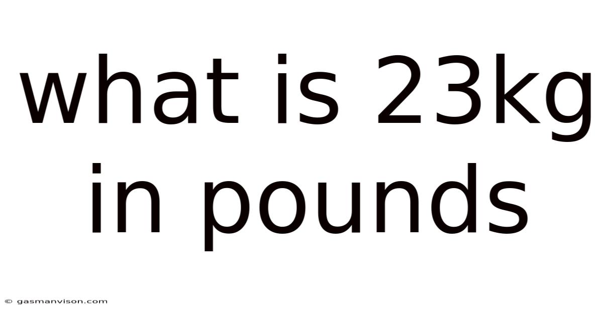 What Is 23kg In Pounds