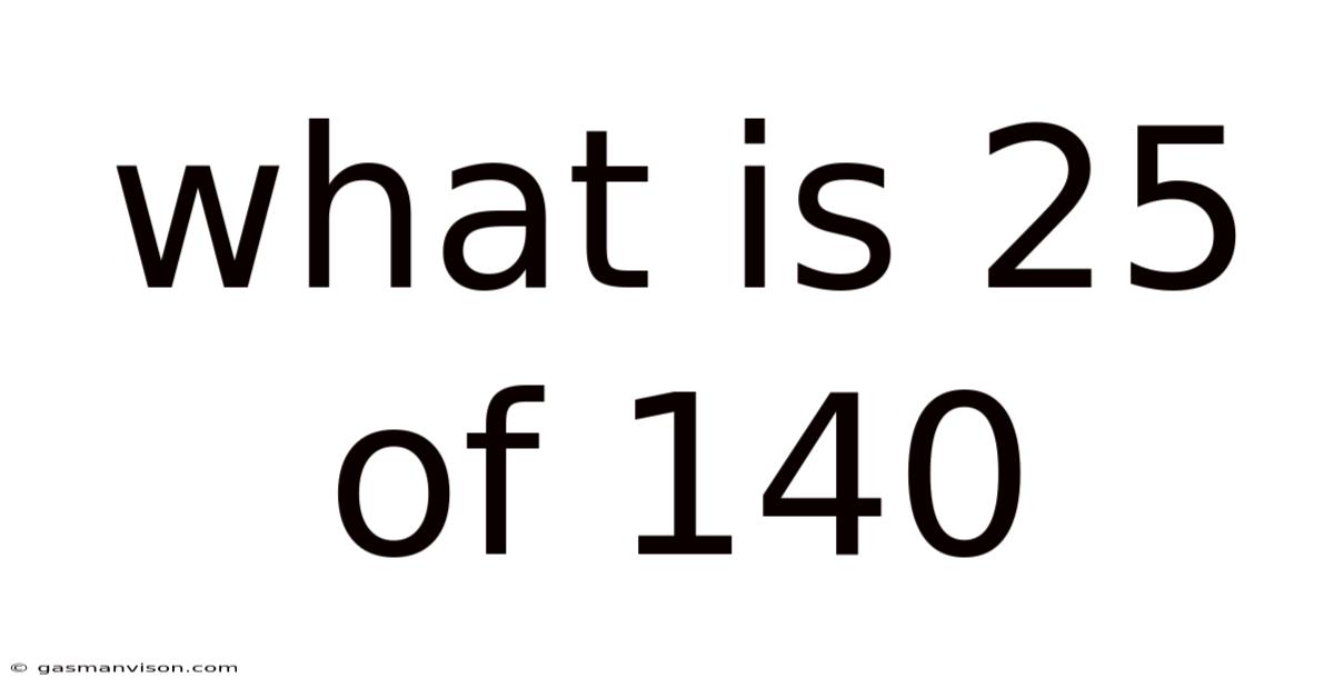 What Is 25 Of 140