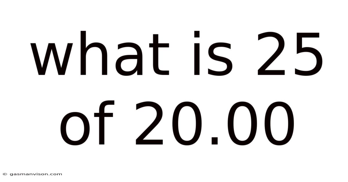 What Is 25 Of 20.00
