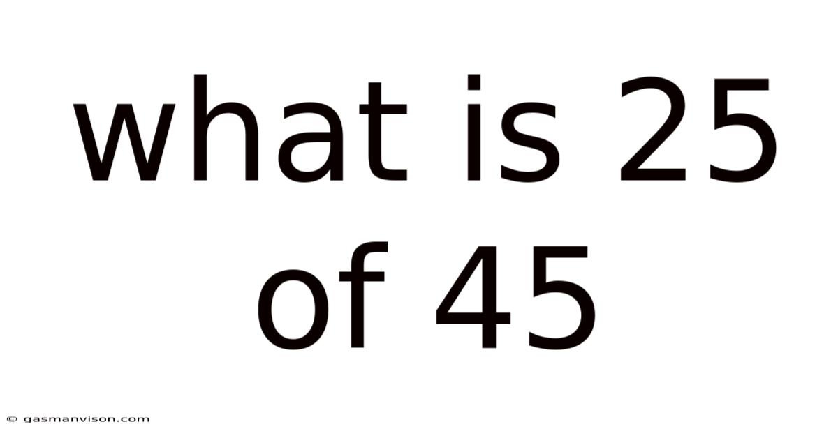What Is 25 Of 45
