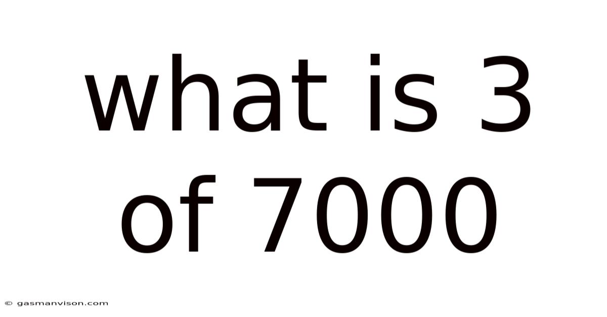 What Is 3 Of 7000