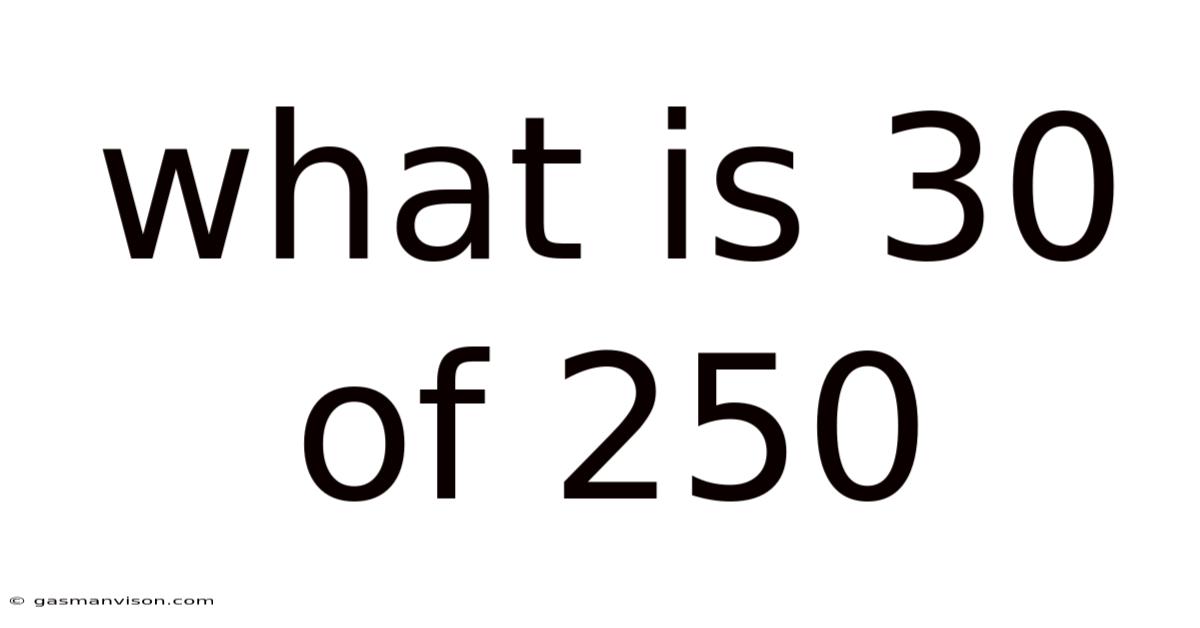 What Is 30 Of 250