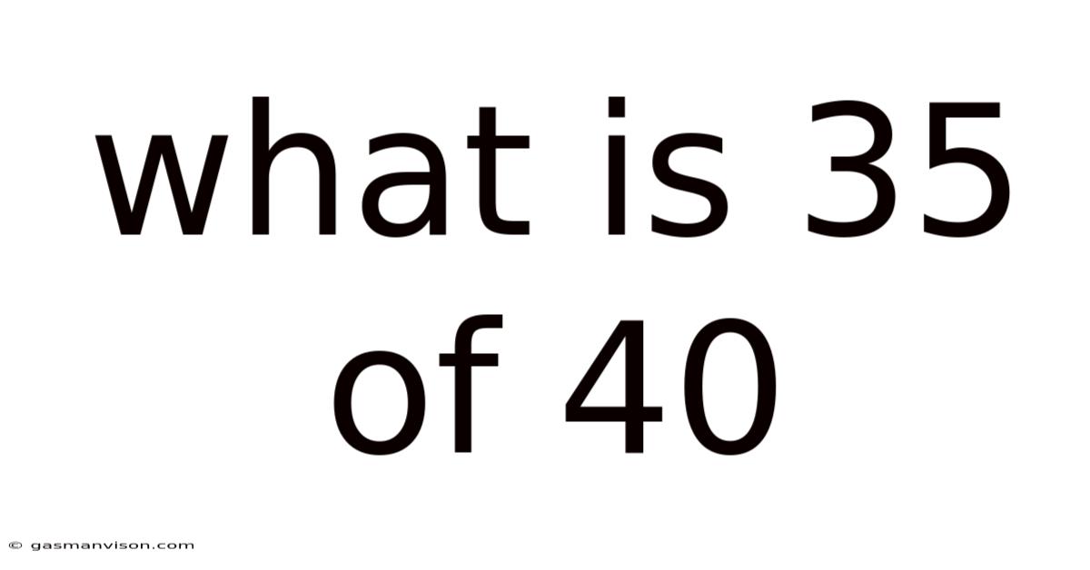What Is 35 Of 40