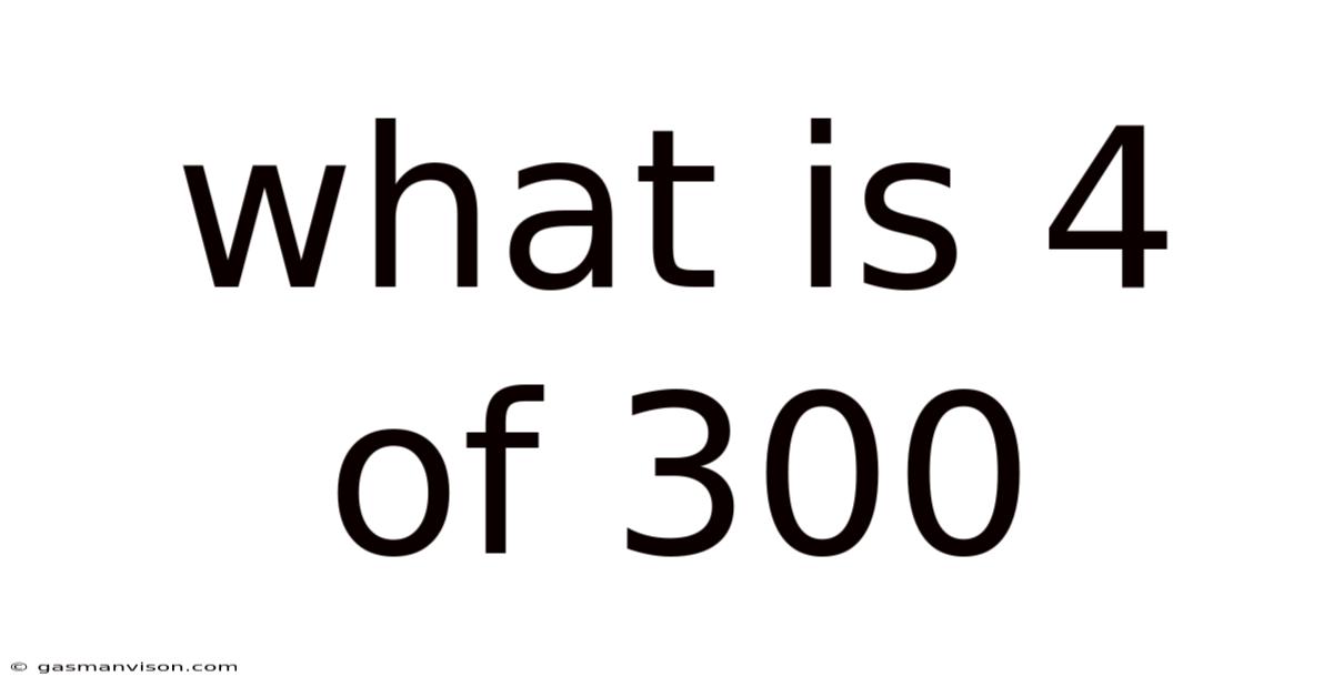 What Is 4 Of 300