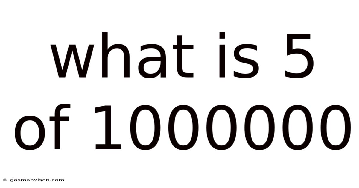 What Is 5 Of 1000000