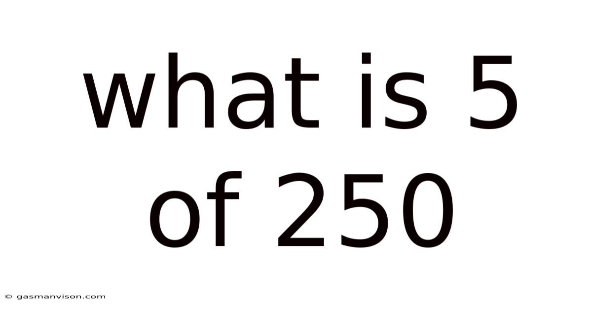 What Is 5 Of 250