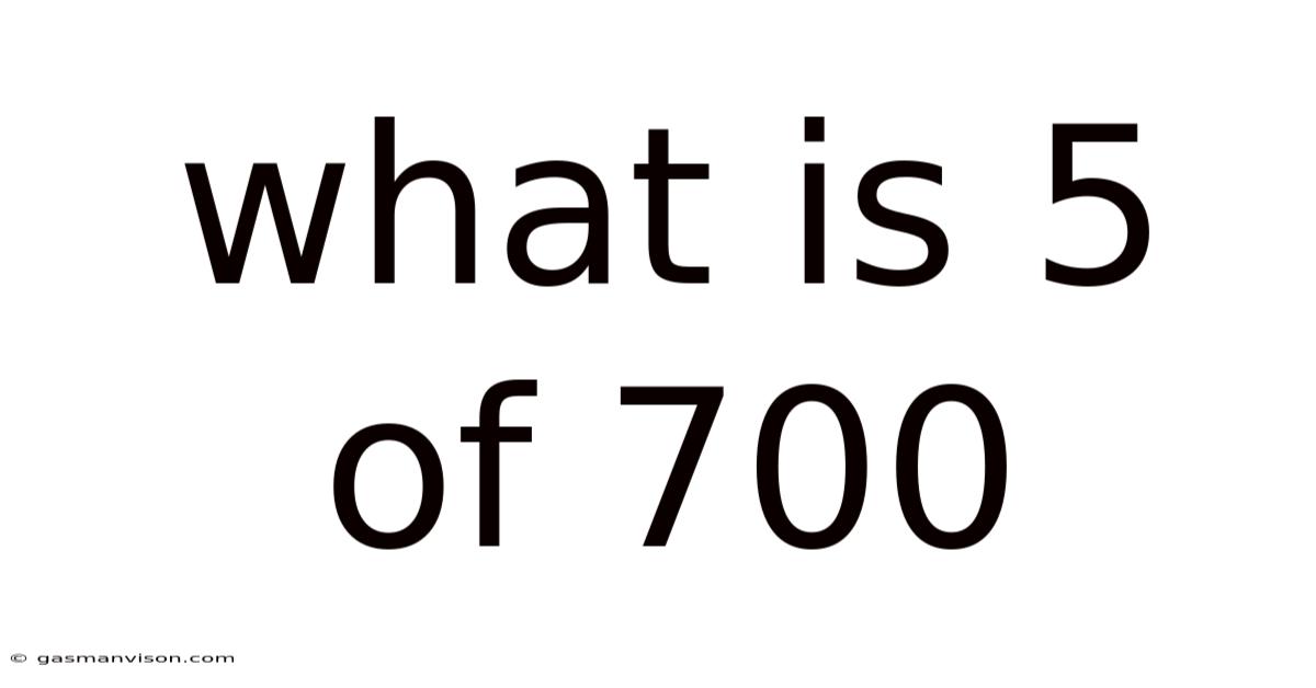 What Is 5 Of 700