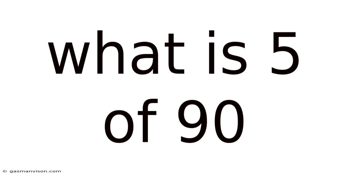 What Is 5 Of 90