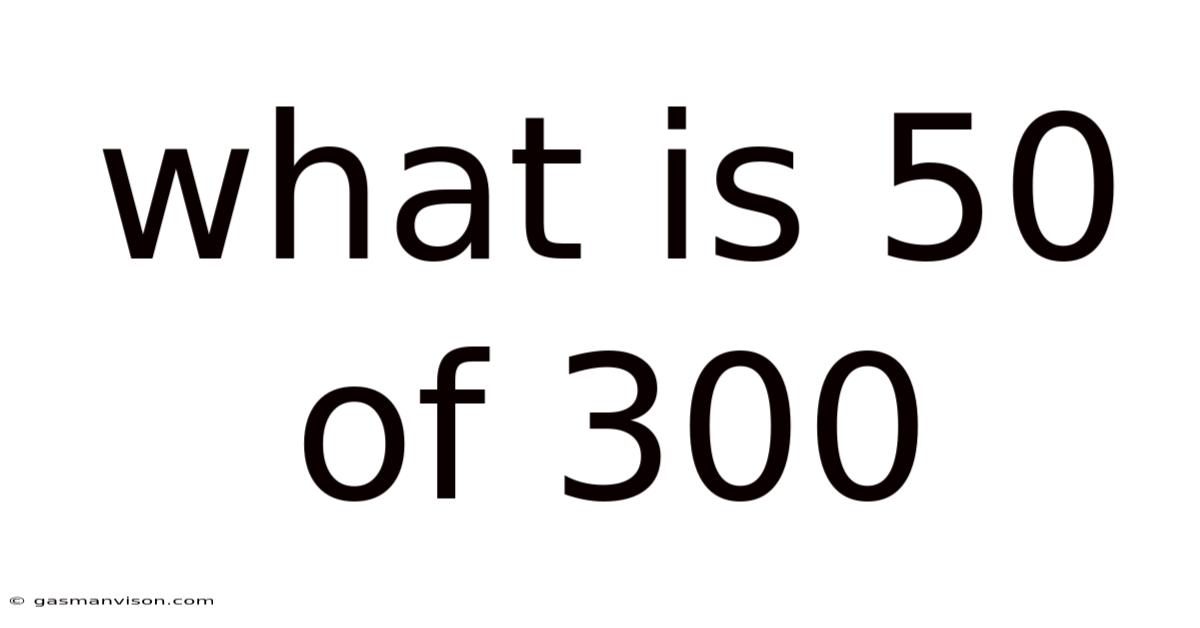 What Is 50 Of 300