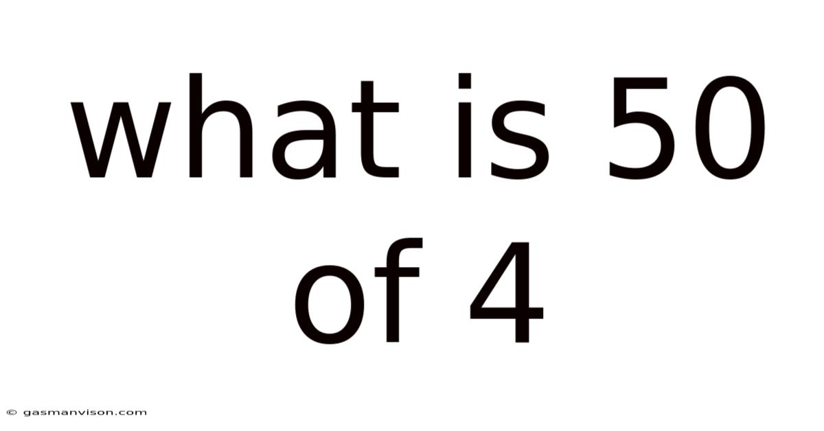 What Is 50 Of 4