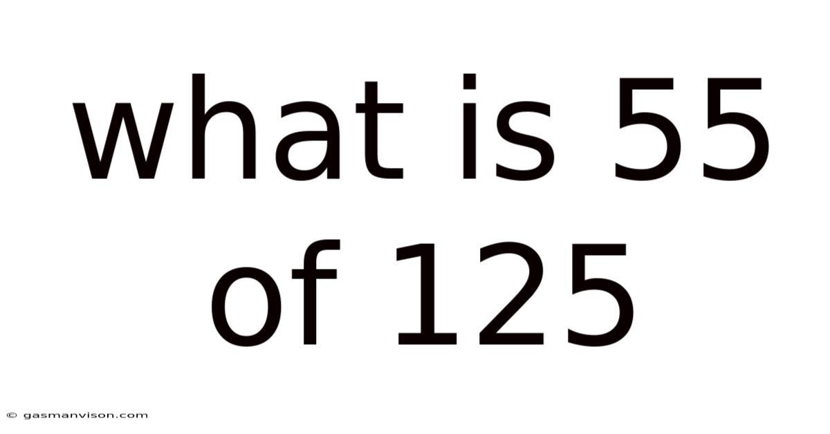 What Is 55 Of 125
