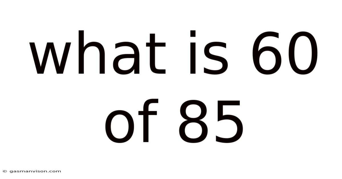 What Is 60 Of 85