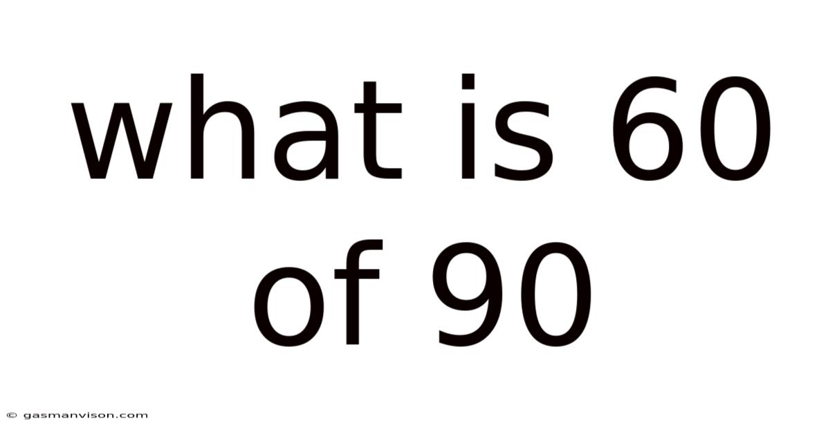 What Is 60 Of 90