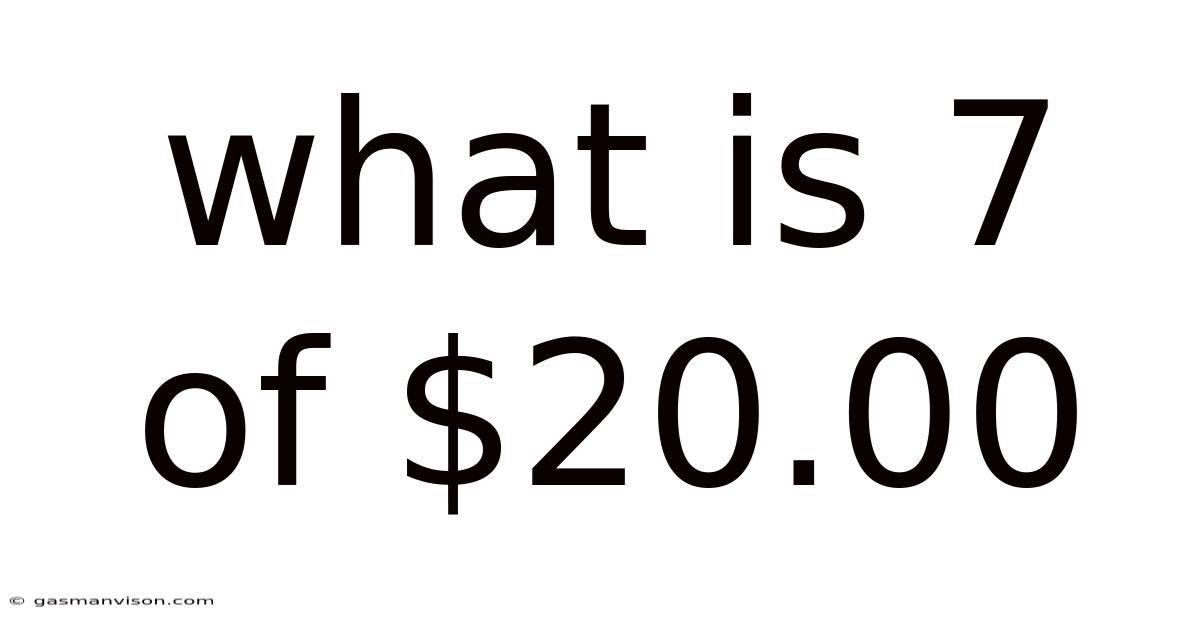 What Is 7 Of $20.00