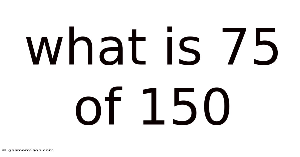 What Is 75 Of 150
