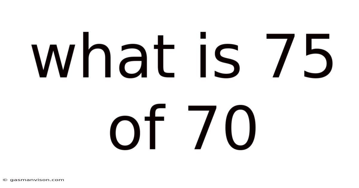 What Is 75 Of 70