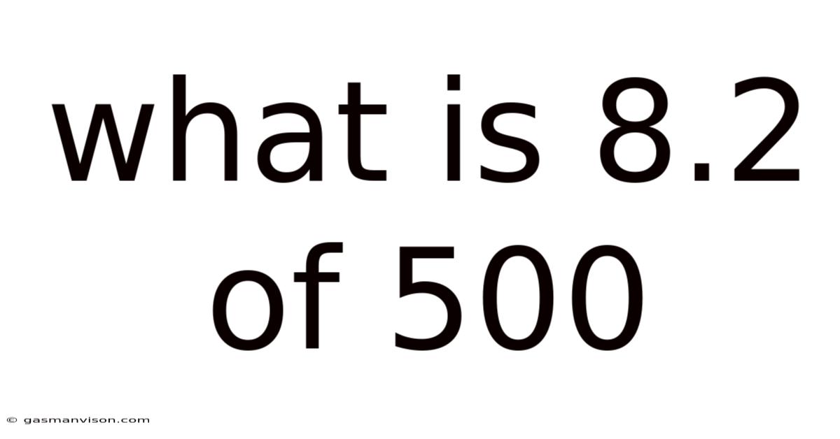 What Is 8.2 Of 500