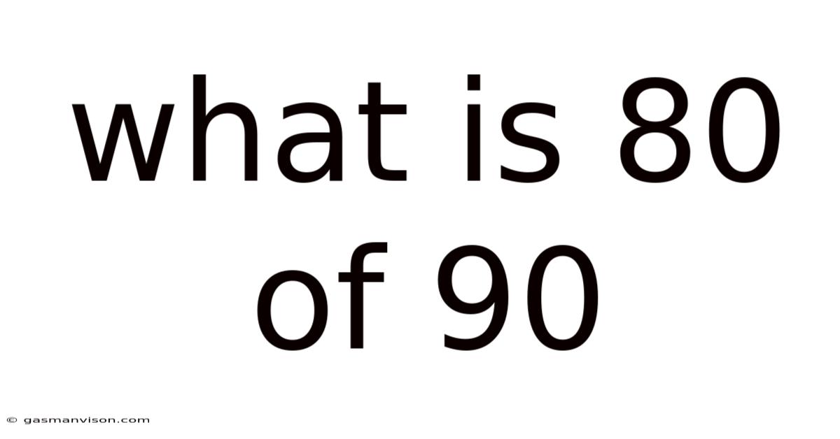 What Is 80 Of 90