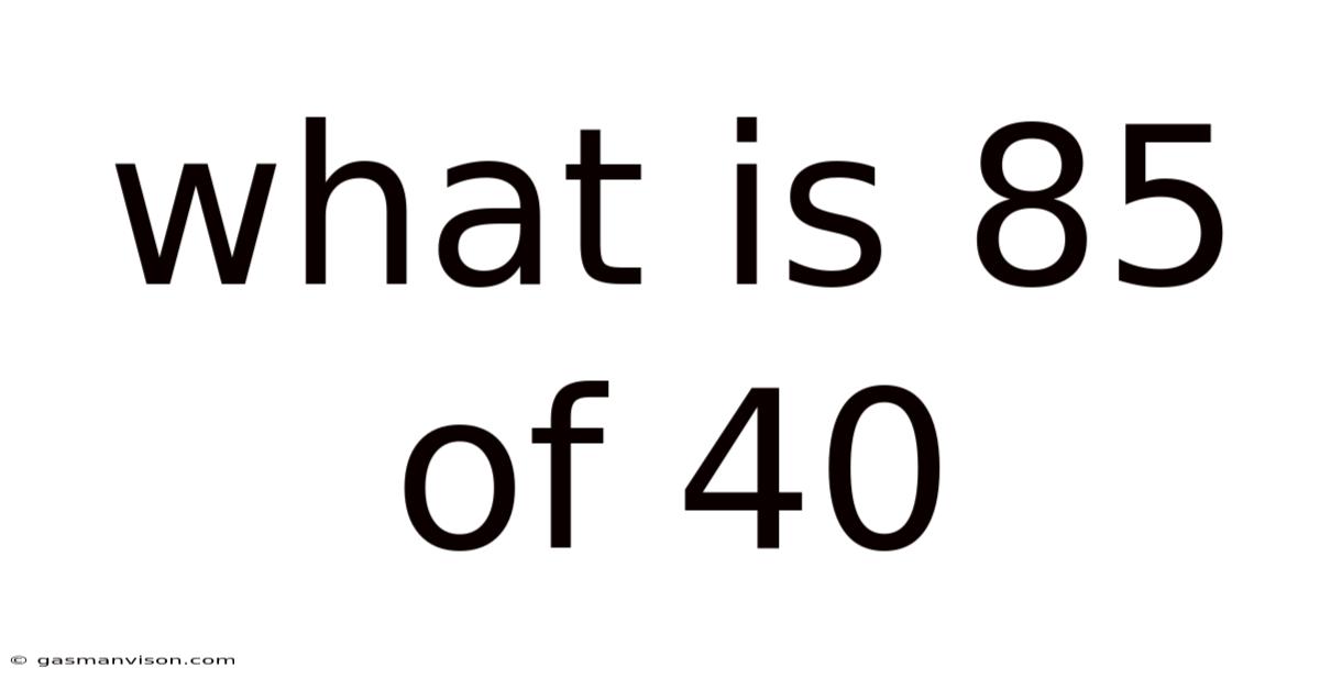 What Is 85 Of 40