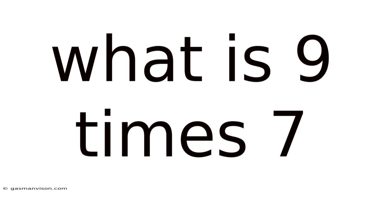 What Is 9 Times 7