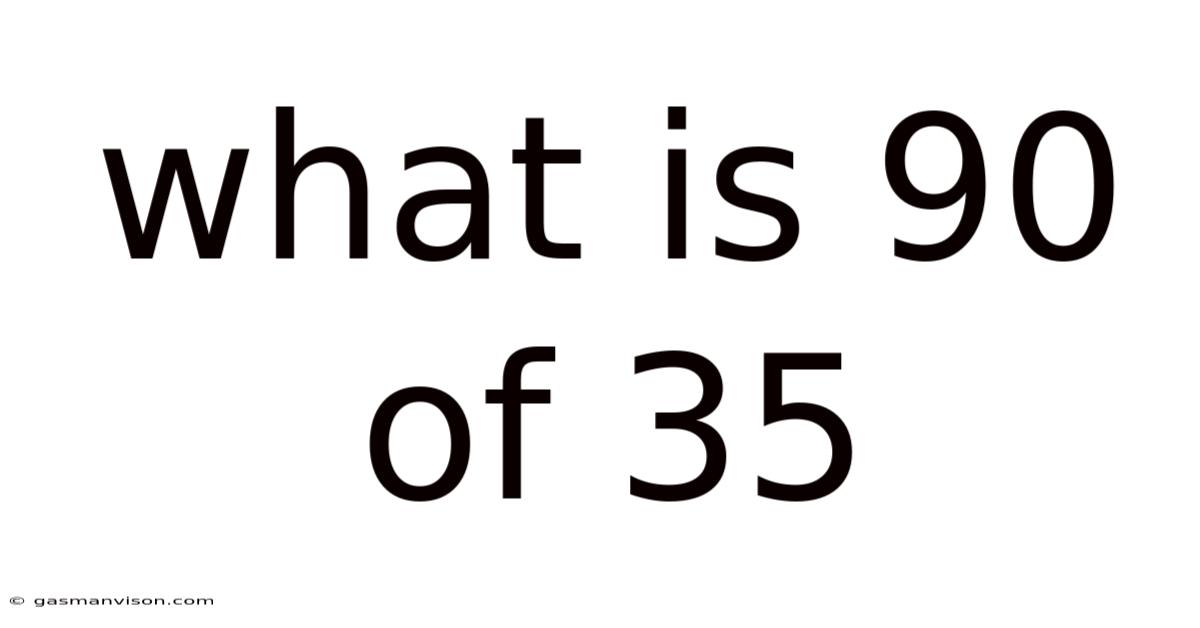 What Is 90 Of 35