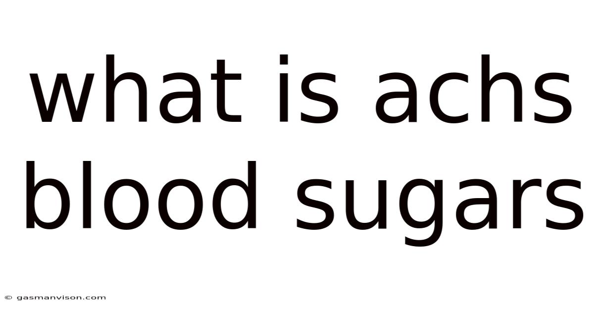 What Is Achs Blood Sugars