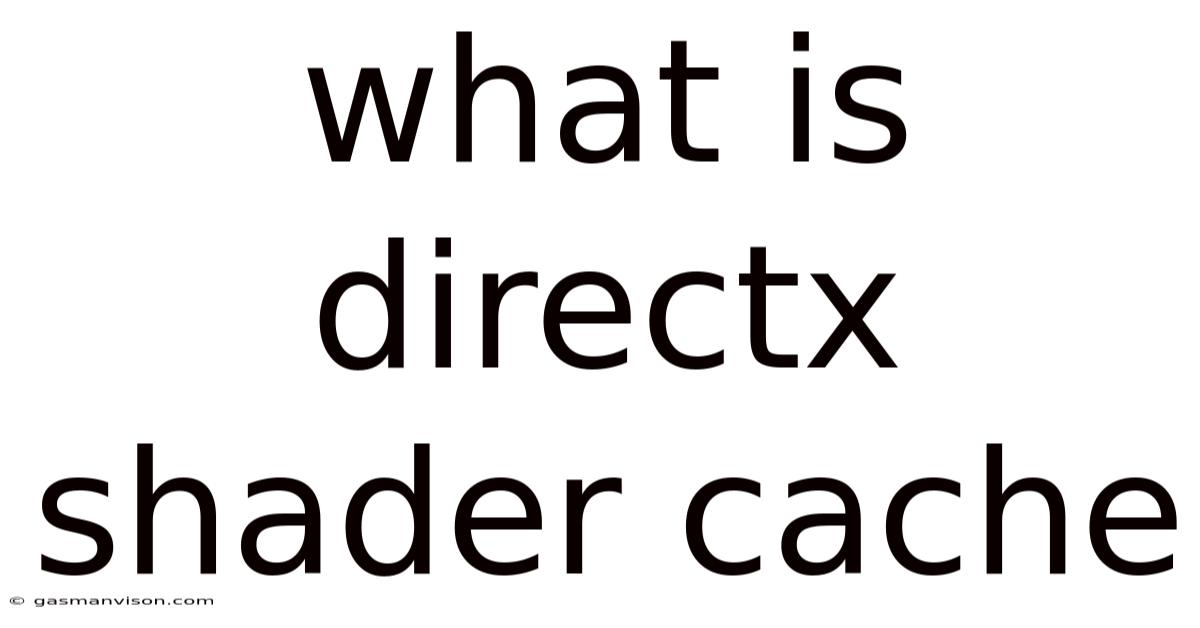 What Is Directx Shader Cache