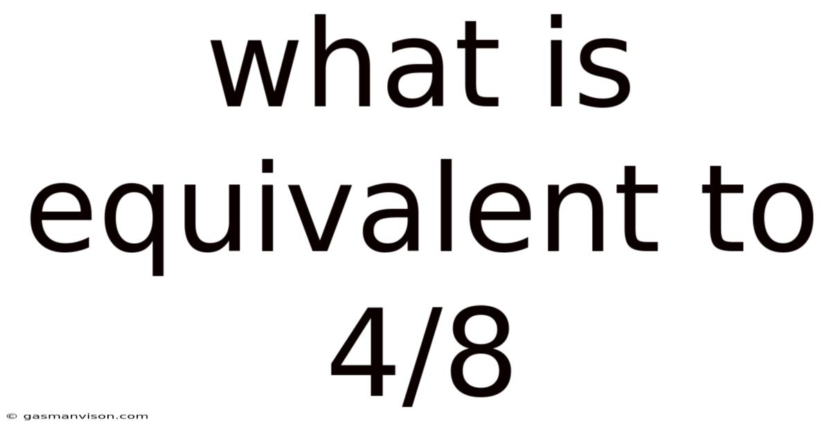 What Is Equivalent To 4/8