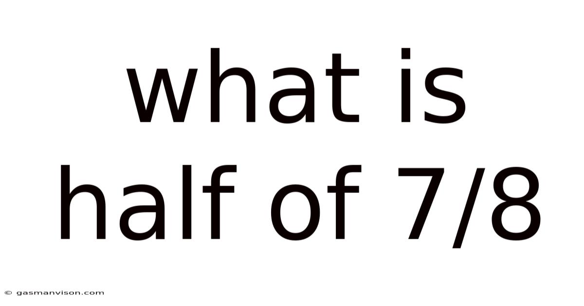 What Is Half Of 7/8