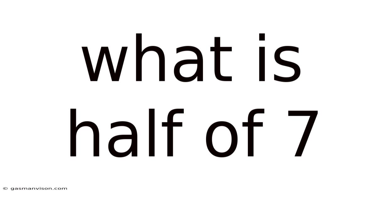 What Is Half Of 7