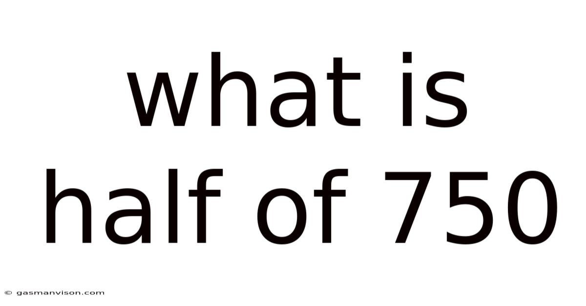 What Is Half Of 750