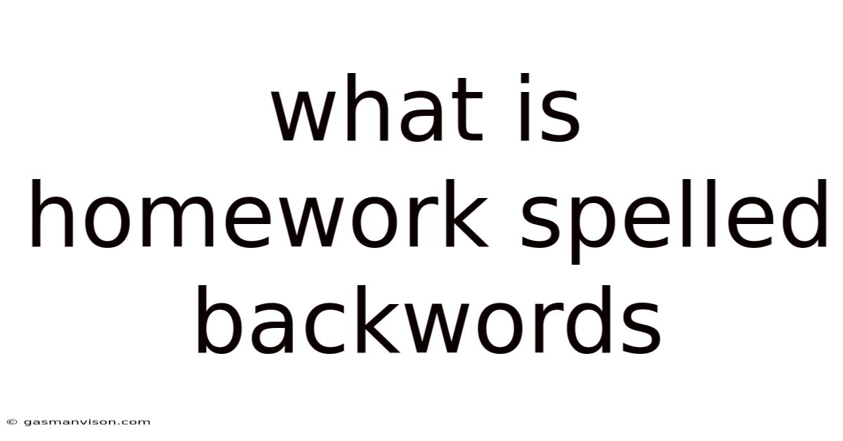 What Is Homework Spelled Backwords