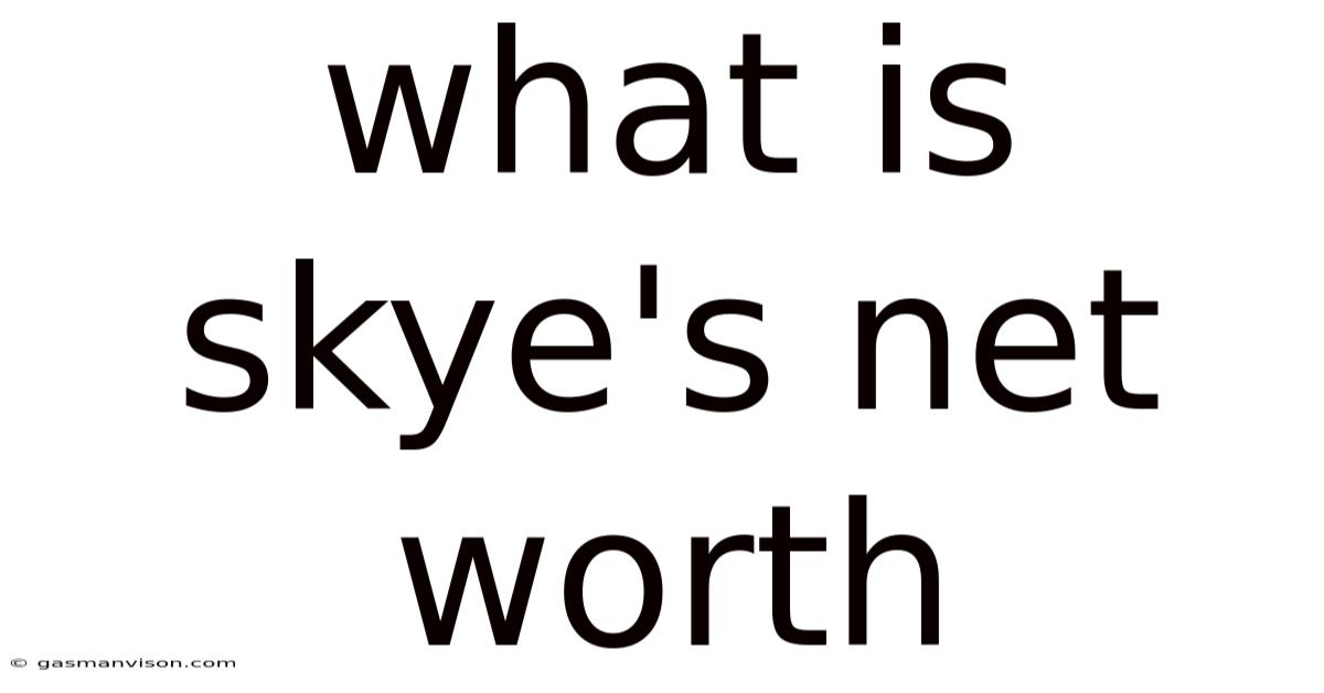 What Is Skye's Net Worth