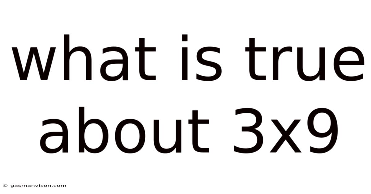 What Is True About 3x9