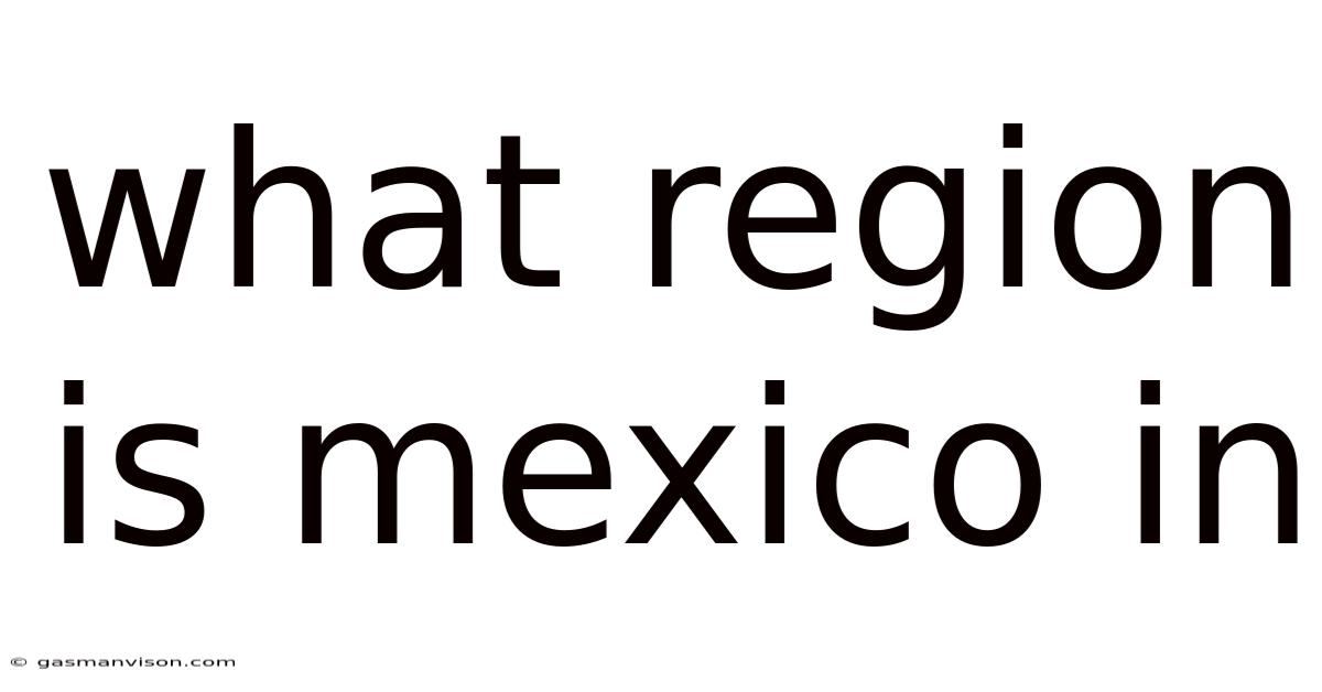 What Region Is Mexico In
