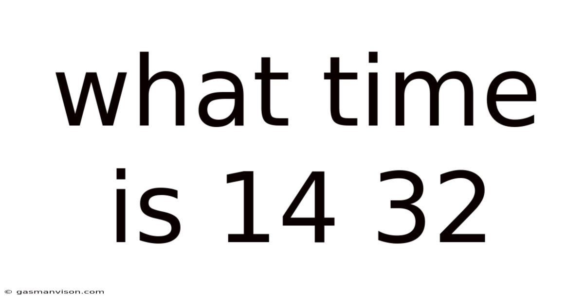 What Time Is 14 32